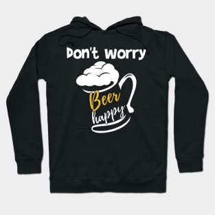 don't worry beer happy Hoodie